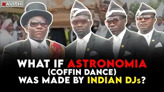 What If 'Astronomia' (Coffin Dance Song) Was Made By 'Indian DJs' | DJ Ravish