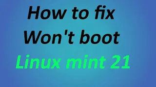 02.How to fix 'Won't boot Linux mint 21'