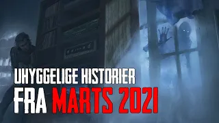 Uhyggelige Historier Fra Marts 2021 - Dansk Creepypasta