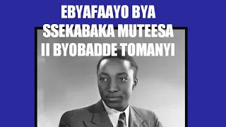 EBYAFAAYO BYA SSEKABAKA MUTEESA II BYOBADDE TOMANYI.