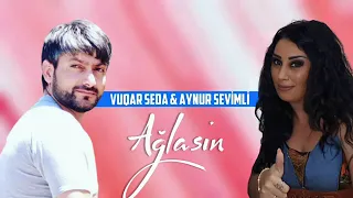 Vuqar Seda ft. Aynur Sevimli - Aglasin (2022 Yeni)