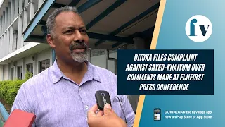 Ditoka files complaint against Sayed-Khaiyum over comments made at FFP press conference | 22/12/22