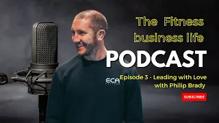 The Fitness Business Life podcast Episode 5 - Leading with Love