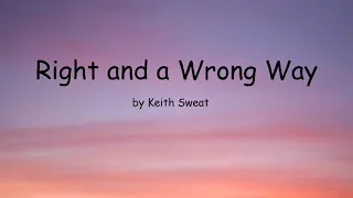 Right and a Wrong Way by Keith Sweat (Lyrics)