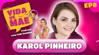 Karol Pinheiro - VIDA DE MÃE PODCAST #8