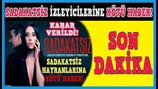 Sadakatsiz Dizisinde Alınan SON Karar İzleciyi Üzecek! Sadakatsiz Final mi? Sadakatsiz FİNAL Tarihi