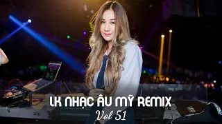 LK Nhạc Âu Mỹ (Remix Vol 51) | Bản Nhạc Huyền Thoại Cực Mạnh