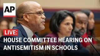 LIVE: House Committee hearing on antisemitism in schools