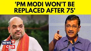 AAP VS BJP | PM To Quit At 75, Says Arvind Kejriwal; No Such Rule, Responds Amit Shah | N18V