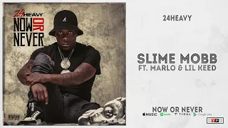 24Heavy - "Slime Mobb" Ft. Marlo & Lil Keed (Now Or Never)