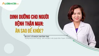 Dinh dưỡng cho người bệnh thận mạn ăn sao để khỏe?