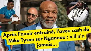 Après l’avoir entrainé, l’aveu cash de Mike Tyson sur Ngannou : « Il n’a jamais…