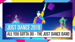 ALL YOU GOTTA DO - THE JUST DANCE BAND / JUST DANCE 2018 [OFFIZIELL] HD