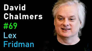 David Chalmers: The Hard Problem of Consciousness | Lex Fridman Podcast #69