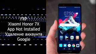 FRP. Honor 7X. App Not Installed. Обход блокировки Google аккаунта. Android 8. 2019.