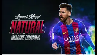 Lionel Messi ● Natural - Imagine Dragons ● Goals & Skills ● HD