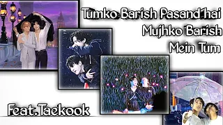 Tumko Barish Pasand hai ~ Taekook || Hindi mix fmv (requested)