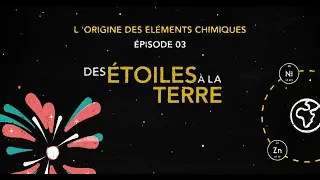 L'origine des éléments chimiques. Episode 3 : Des étoiles à la Terre