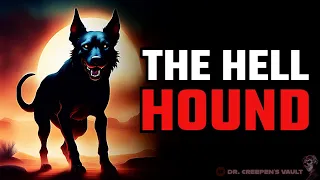 The Hell hound [CREEPYPASTA] A DR CREEPEN ORIGINAL STORY