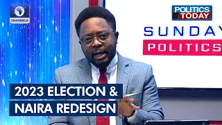 2023 Election And Naira Redesign + More | Sunday Politics