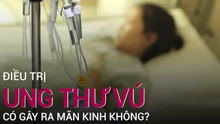 Bác sĩ lý giải việc điều trị ung thư vú gây mãn kinh | VTC Now