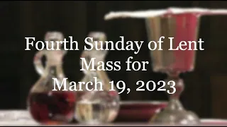 Mass for Fourth Sunday of Lent, March 19, 2023