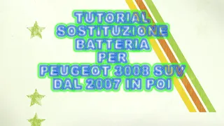 PEUGEOT 3008 SUV DAL 2007 AD OGGI TUTORIAL SOSTITUZIONE BATTERIA