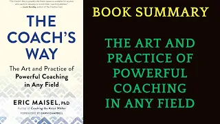 Book Summary The Coach’s Way: The Art and Practice of Powerful Coaching by Eric Maisel | AudioBook