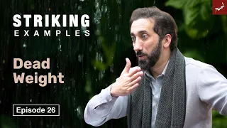 Dead Weight | Ep. 26 | Striking Examples From the Quran | Nouman Ali Khan