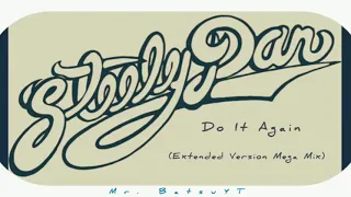 Steely Dan - Do It Again (Extended Version Mega Mix) | Mr. Batsu