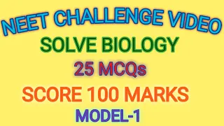 NEET CHALLENGE VIDEO - Solve BIOLOGY 25 MCQS - Score 100 marks Model -1