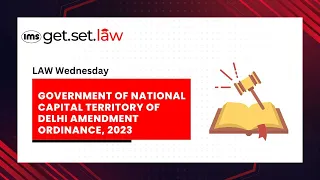 Government of National Capital Territory of Delhi Amendment Ordinance, 2023 I LAW WEDNESDAY