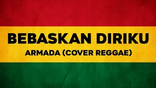 BEBASKAN DIRIKU - ARMADA (COVER REGGAE) BY AS TONE