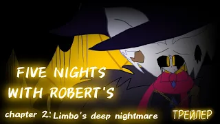 Five nights with Robert's chapter 2 Limbo's deep nightmare  официальный трейлер
