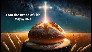 "I Am the Bread of Life" 10AM Sunday Worship Service at VPC, May 5, 2024