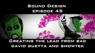 Sound Design Episode 45 Creating BAD Lead Showtek and David Guetta