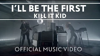 Kill It Kid - "I'll Be The First"