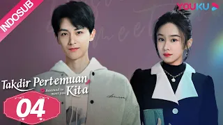 [INDO SUB] Takdir Pertemuan Kita (Destined to Meet You) EP04 | Lu Yanqi / Yang Ze  | YOUKU