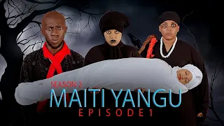 MAITI YANGU EP(1) SEASON (2)