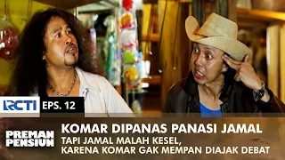 HEATED BY JAMAL! But Jamal's provocation didn't work on Komar | PREMAN PENSIUN 1 | EPS 12 (2/2)