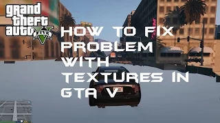 PORADNIK - Jak naprawić problem z teksturami w GTA V/ How to fix problem with textures in GTA V