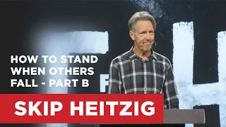 How to Stand When Others Fall - Part B | Skip Heitzig