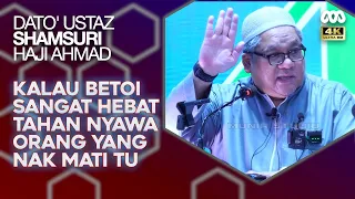 Kalau Betoi Sangat Hebat, Cuba Tahan Nyawa Orang Yang Nak Mati Tu - Dato' Ustaz Shamsuri Haji Ahmad