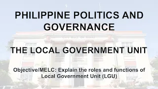 Philippine Politics and Governance - The Local Government Unit