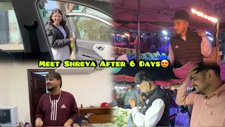 Meet Shreya After 6 Days🥺❤️ || sare gye Ajj sabji mandi😁