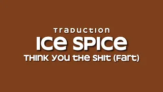 Think U The Shit (Fart) - Ice Spice (Traduction Française)