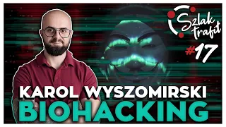 Sekrety biohackingu i neurohackingu z Karolem Wyszomirskim | #SzlakTrafił odc. 017