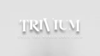 Trivium: Until the World Goes Cold (Radio Edit) [Lyric Video]