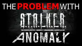 The Problem with S.T.A.L.K.E.R.: Anomaly