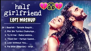 half girlfriend/lofi Mashup/ Slowed X reverb/ mind relax/ tranding lofi 2023/ bollywood sed new song